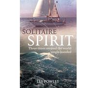 Solitaire Spirit: Three Times Around the World Single-Handed