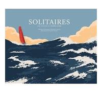 Solitaires - Une Histoire Du Vendée Globe