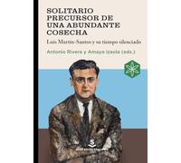 Solitario precursor de una abundante cosecha: Luis Martín-Santos y su tiempo silenciado