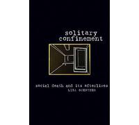 Solitary Confinement: Social Death and Its Afterlives