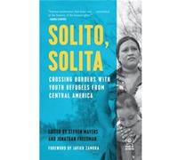 Solito, Solita : Crossing Borders with Youth Refugees from Central America Edited by Jonathan Freedman Edited by Steven Mayers (Auteur)
