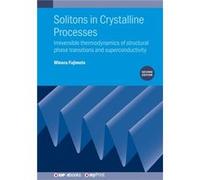 Solitons in Crystalline Processes 2nd Edition Irreversible thermodynamics of structural phase transitions and superconductivity - Minoru Fujimoto - IOP Pu Minoru FujimotoMinoru Fujimoto (Auteur)
