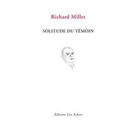 Solitude du témoin Chronique de la guerre en cours - Richard Millet - Leo Scheer - broché - Essai
