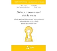 Solitude et communauté dans le roman : Carson McCullers, Le coeur est un: chasseur solitaire, Marguerite Duras, Le vice-consul, Christa Wolf, Médée :