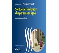 Solitude et isolement des personnes âgées L'environnement solidaire - Philippe Pitaud - Eres - broché - Essai