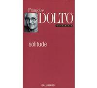 Solitude Françoise Dolto (Auteur), Colette Manier (Edité par), Alain Vanier (Edité par), Gérard Guillerault (Edité par), Elisabeth Kouki (Edité par)