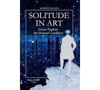 Solitude in Art. Artists Explore the Human Condition: From the Desert Fathers to Kusama’s mirrors. The Infinite Faces of Loneliness in the History of Art
