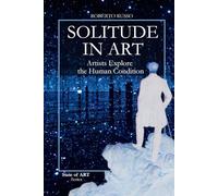 Solitude in Art. Artists Explore the Human Condition: From the Desert Fathers to Kusama’s mirrors. The Infinite Faces of Loneliness in the History of Art