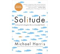 Solitude: In Pursuit of a Singular Life in a Crowded World