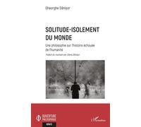 Solitude-isolement du monde Une philosophie sur l'histoire échouée de l'humanité - Diana Danisor - L'harmattan - broché - Essai