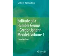 Solitude Of A Humble Genius - Gregor Johann Mendel: Volume 1 - Formative Years
