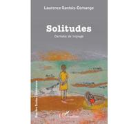 Solitudes Carnets de voyage - Laurence Gantois-Domange - L'harmattan - broché - Récit