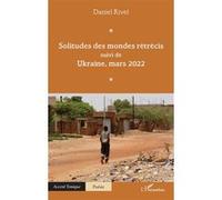 Solitudes des mondes rétrécis: suivi de Ukraine, mars 2022