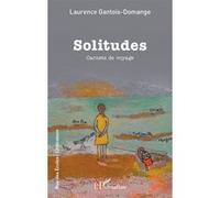 Solitudes Carnets de voyage - Laurence Gantois-Domange - L'harmattan - broché - Récit