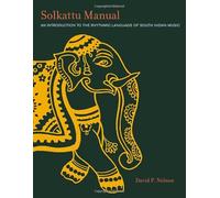 Solkattu Manual: An Introduction to the Rhythmic Language of South Indian Music