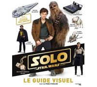 Solo, A Star Wars Story - Le Guide Visuel