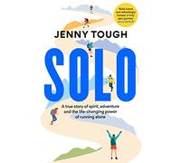 SOLO: A true story of spirit, adventure & the life-changing power of running alone