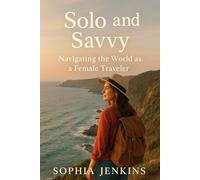 Solo and savvy: Navigating the world as a female traveler