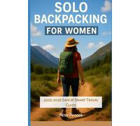 Solo Backpacking for Women: 2025-2026 Safe & Smart Travel Guide
