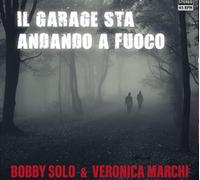 Solo Bobby & Marchi Veronica - Il Garage Sta Andando a Fuoco (7")