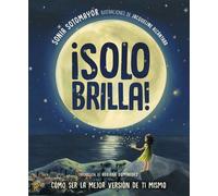 ¡Solo brilla! Cómo ser la mejor versión de ti mismo (Just Shine! How to Be a Better You Spanish Edition) - Sonia Sotomayor - Philomel Books - ebook (ePub) - Livre
