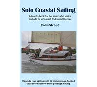 Solo Coastal Sailing: Upgrade your sailing skills to enable single-handed coastal or short off-shore passages