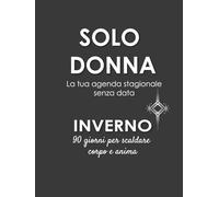 SOLO DONNA - Inverno: La tua agenda stagionale senza data: 90 giorni per scaldare corpo e anima