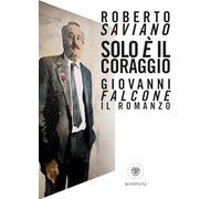 Solo è il coraggio. Giovanni Falcone, il romanzo
