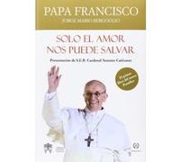 Sólo El Amor Nos Puede Salvar - [Livre en VO] Papa Francisco (Auteur)