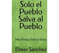 Solo el Pueblo Salva al Pueblo: Manifiesto Democrático