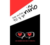 Solo entre tú y yo, niño: Un diario de ida y vuelta entre adulto y niño