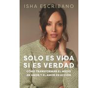 Solo es vida si es verdad: Cómo transformar el miedo en amor y el amor en acción