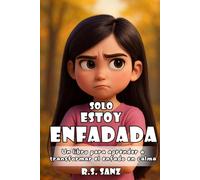 Solo estoy Enfadada: Un libro infantil para aprender a transformar el enfado en calma. Ilustrado a todo color y con texto ligero para primeros lectores.