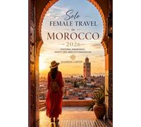 Solo Female Travel in Morocco 2026: Cultural Awareness, Safety Tips, and City Navigation