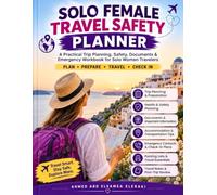 Solo Female Travel Safety Planner: A Practical Trip Planning, Safety, Documents & Emergency Workbook for Solo Women Travelers