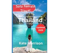 Solo Female Travel Thailand: The Complete Safety & Adventure Guide: Budget Itineraries, Cultural Experiences & Backpacking