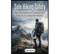 Solo Hiking Safety: Risk Assessment and Communication Protocols for Independent Walkers