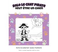 Solo le Chat Pirate veut être un chien: livre à colorier avec histoire / Thème : Curiosité, imagination & être soi-même