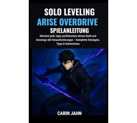 SOLO LEVELING: ARISE OVERDRIVE SPIELANLEITUNG: Meistere jede Jagd, perfektioniere deinen Build und bezwinge alle Herausforderungen - Komplette Strategien, Tipps & Geheimnisse
