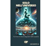 Solo Nell'universo: Forme di vita e Segnali nello spazio