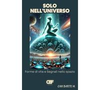 Solo Nell'universo: Forme di vita e Segnali nello spazio