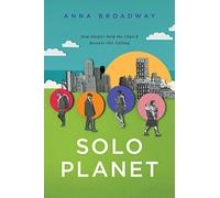 Solo Planet: How Singles Help the Church Recover Our Calling