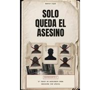 Solo queda el asesino: Expediente I · Casos de asesinato para resolver con lógica