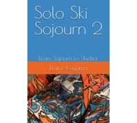Solo Ski Sojourn 2: From Sojourn To Shelter