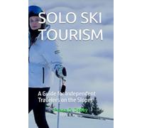 SOLO SKI TOURISM: A Guide for Independent Travelers on the Slopes