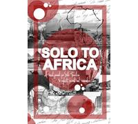 SOLO TO AFRICA: A Travel Journal for Solo Travelers to Reflect, Record, and Remember.