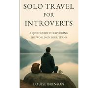 Solo Travel for Introverts: A Quiet Guide to Exploring the World on Your Terms