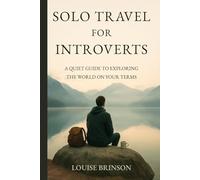 Solo Travel for Introverts: A Quiet Guide to Exploring the World on Your Terms
