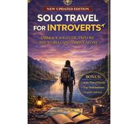 SOLO TRAVEL FOR INTROVERTS: Embrace Solitude, Explore the World, and Thrive Alone