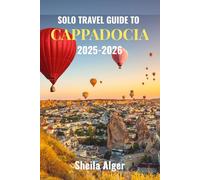 Solo Travel Guide To Cappadocia 2025-2026: Experience the Fairy Chimneys, Hot Air Balloons, and Ancient Caves of Cappadocia